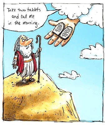 Joke around 10 commandments. God gave them to Moses, they were carved on stone tablets.  Tablet can also be a synonym for pill / medicine.
